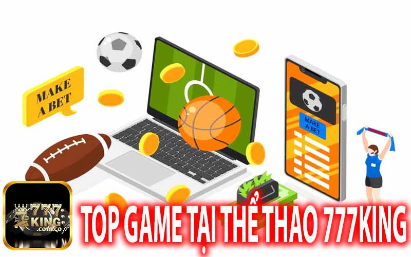 Top Game Có Tại Thể Thao 777King