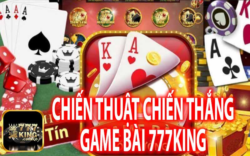 Chiến Thuật Chiến Thắng Game Bài 777King