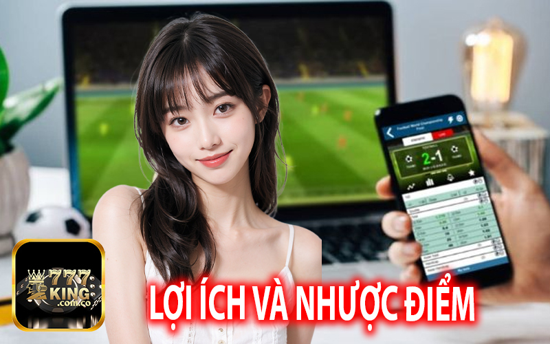 Lợi Ích Và Nhược Điểm Của Kèo Tỷ Số